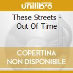 These Streets - Out Of Time cd musicale di These Streets