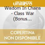 Wisdom In Chains - Class War (Bonus Edition) cd musicale di Wisdom In Chains