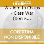 Wisdom In Chains - Class War (Bonus Edition) cd