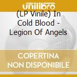 (LP Vinile) In Cold Blood - Legion Of Angels lp vinile