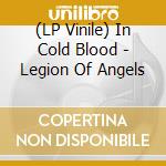 (LP Vinile) In Cold Blood - Legion Of Angels vinile