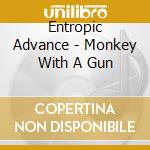 Entropic Advance - Monkey With A Gun cd