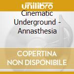Cinematic Underground - Annasthesia cd
