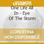 One Life All In - Eye Of The Storm cd musicale