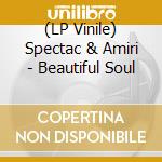 (LP Vinile) Spectac & Amiri - Beautiful Soul vinile