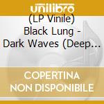 (LP Vinile) Black Lung - Dark Waves (Deep Purplevinyl) lp vinile