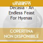 Decasia - An Endless Feast For Hyenas cd musicale