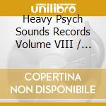 Heavy Psych Sounds Records Volume VIII / Various cd musicale