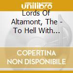 Lords Of Altamont, The - To Hell With The Lords cd