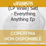 (LP Vinile) Satl - Everything Anything Ep vinile