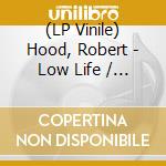 (LP Vinile) Hood, Robert - Low Life / Clocks vinile
