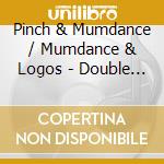 Pinch & Mumdance / Mumdance & Logos - Double Barrelled Mit cd