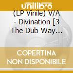 (LP Vinile) V/A - Divination [3 The Dub Way Vol.3] lp vinile di V/A