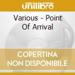 Various - Point Of Arrival cd