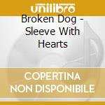 Broken Dog - Sleeve With Hearts cd