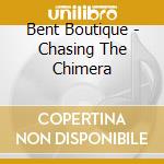 Bent Boutique - Chasing The Chimera cd musicale di Bent Boutique