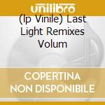 (lp Vinile) Last Light Remixes Volum cd