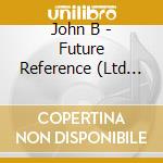 John B - Future Reference (Ltd Ed) cd