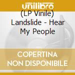 (LP Vinile) Landslide - Hear My People lp vinile di Landslide