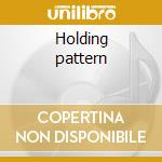 Holding pattern cd