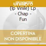 (lp Vinile) Lp - Chap - Fun cd