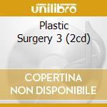 Plastic Surgery 3 (2cd) cd
