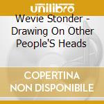 Wevie Stonder - Drawing On Other People'S Heads cd