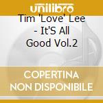 Tim 'Love' Lee - It'S All Good Vol.2