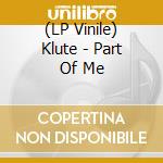 (LP Vinile) Klute - Part Of Me vinile