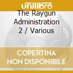 The Raygun Administration 2 / Various cd