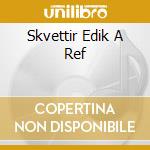 Skvettir Edik A Ref cd