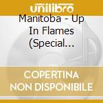 Manitoba - Up In Flames (Special Edition) cd musicale di Manitoba