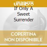 If Only A Sweet Surrender cd