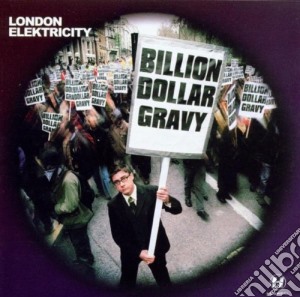London Elektricity - Billion Dollar Gravy cd musicale di LONDON ELEKTRICITY