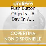 Push Button Objects - A Day In A Life cd