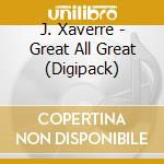 J. Xaverre - Great All Great (Digipack) cd