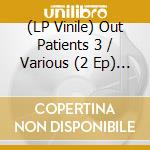 (LP Vinile) Out Patients 3 / Various (2 Ep) (12") vinile