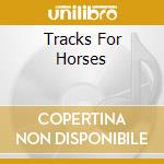 Tracks For Horses cd