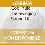 Cool Yule - The Swinging Sound Of Christmas / Various cd
