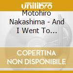 Motohiro Nakashima - And I Went To Sleep cd