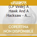 (LP Vinile) A Hawk And A Hacksaw - A Hawk And A Hacksaw vinile