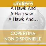 A Hawk And A Hacksaw - A Hawk And A Hacksaw cd