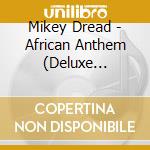 Mikey Dread - African Anthem (Deluxe Edition) cd musicale di MIKEY DREAD