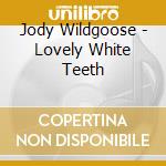Jody Wildgoose - Lovely White Teeth cd