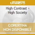 High Contrast - High Society cd musicale di High Contrast
