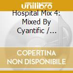 Hospital Mix 4: Mixed By Cyantific / Various cd