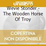 Wevie Stonder - The Wooden Horse Of Troy cd