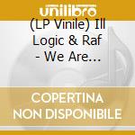 (LP Vinile) Ill Logic & Raf - We Are Now lp vinile di Ill Logic & Raf