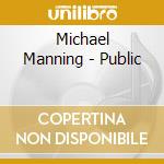 Michael Manning - Public cd