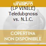 (LP VINILE) Teledubgnosis vs. N.I.C. lp vinile di TELEDUBGNOSIS VS. N.
